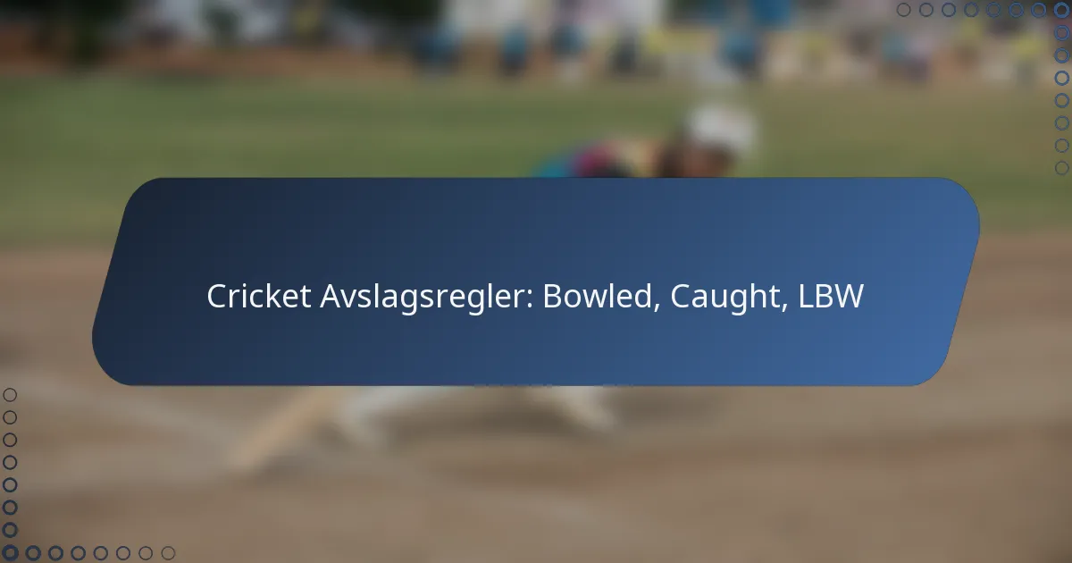 Cricket Avslagsregler: Bowled, Caught, LBW