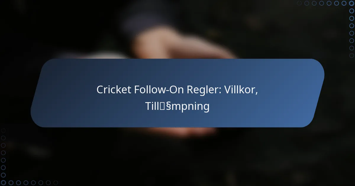 Cricket Follow-On Regler: Villkor, Tillämpning