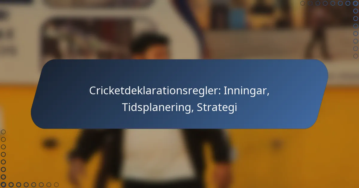 Cricketdeklarationsregler: Inningar, Tidsplanering, Strategi