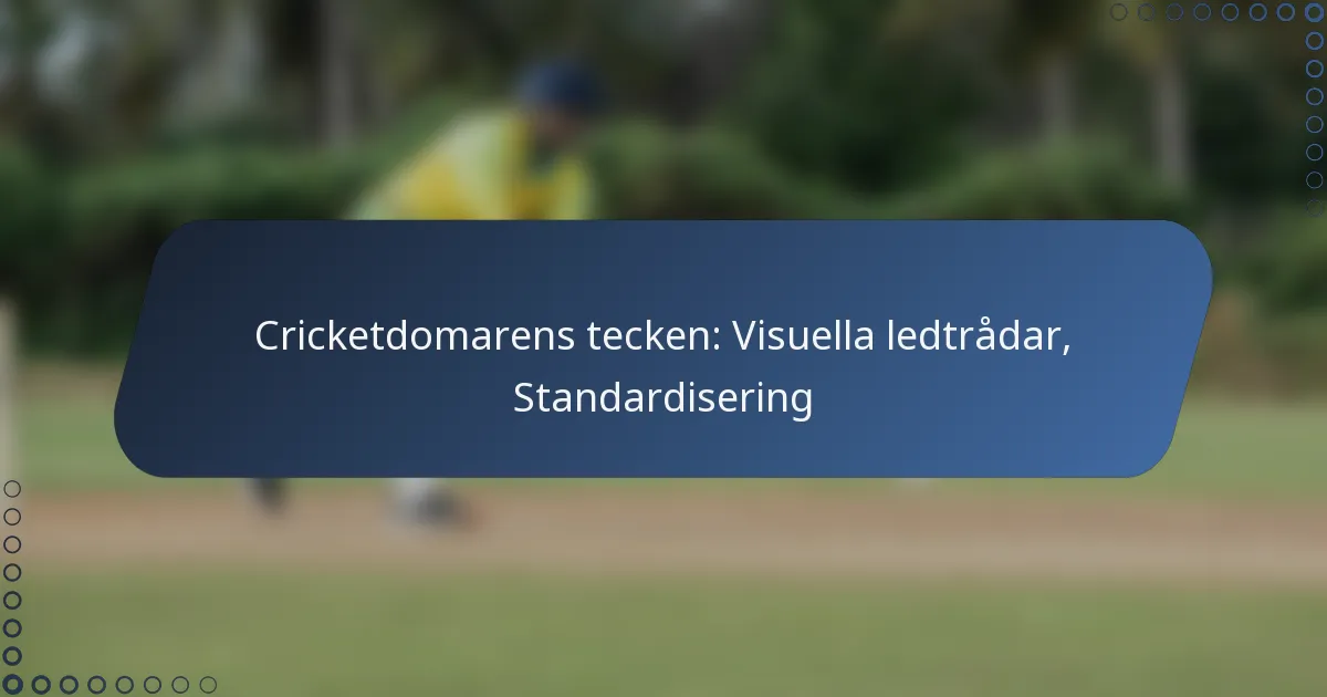 Cricketdomarens tecken: Visuella ledtrådar, Standardisering