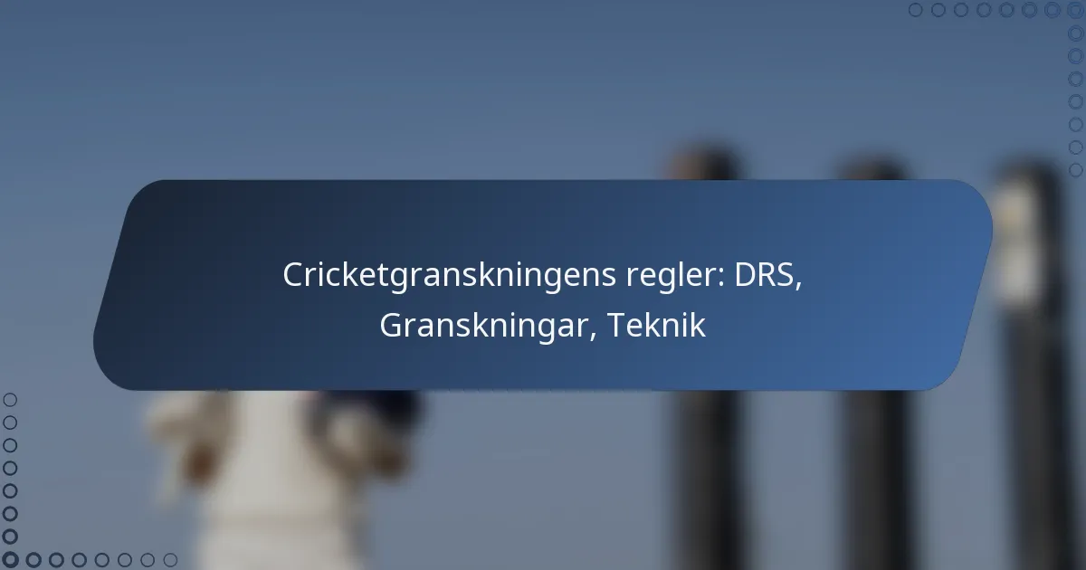 Cricketgranskningens regler: DRS, Granskningar, Teknik