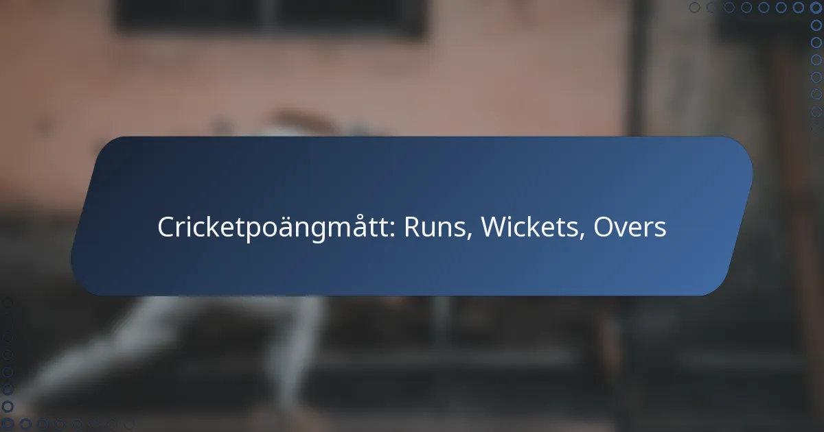 Cricketpoängmått: Runs, Wickets, Overs