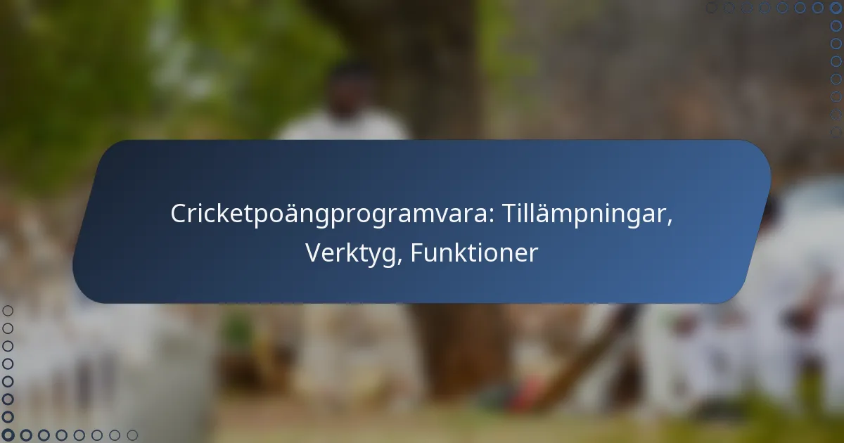 Cricketpoängprogramvara: Tillämpningar, Verktyg, Funktioner