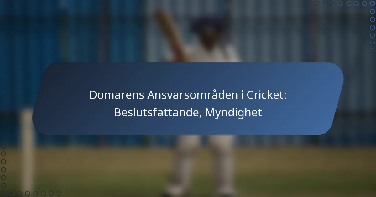 Domarens Ansvarsområden i Cricket: Beslutsfattande, Myndighet