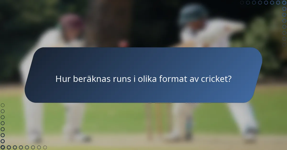 Hur beräknas runs i olika format av cricket?