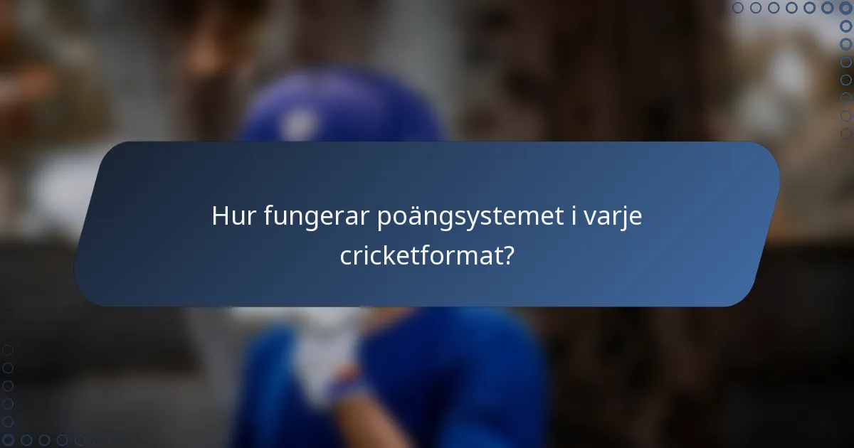 Hur fungerar poängsystemet i varje cricketformat?