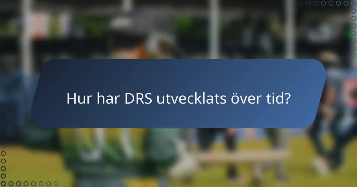 Hur har DRS utvecklats över tid?