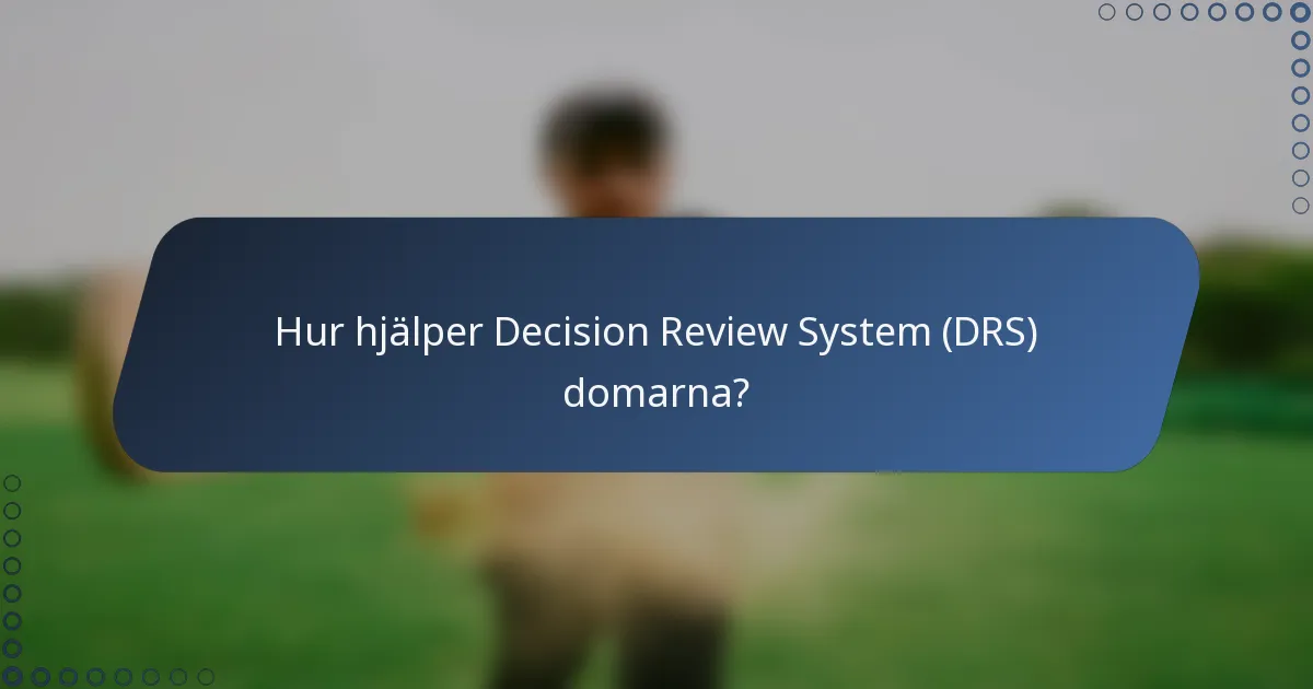 Hur hjälper Decision Review System (DRS) domarna?