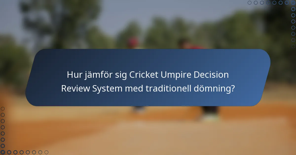 Hur jämför sig Cricket Umpire Decision Review System med traditionell dömning?