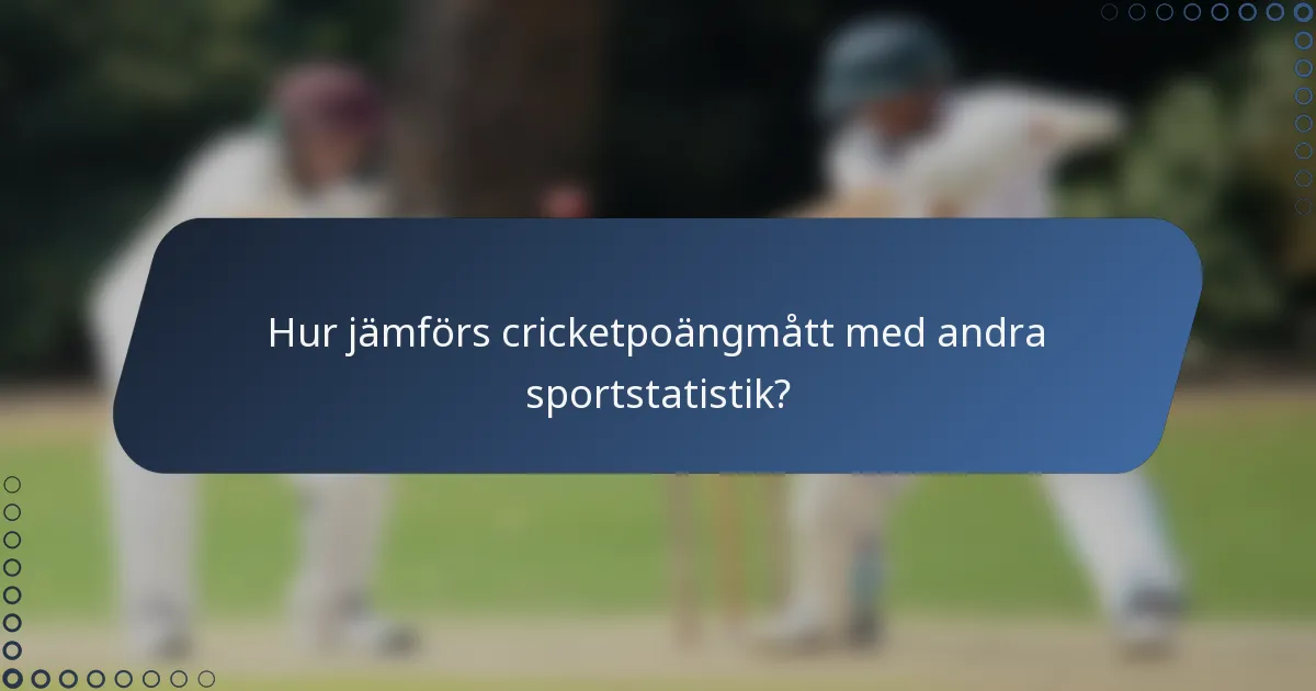 Hur jämförs cricketpoängmått med andra sportstatistik?