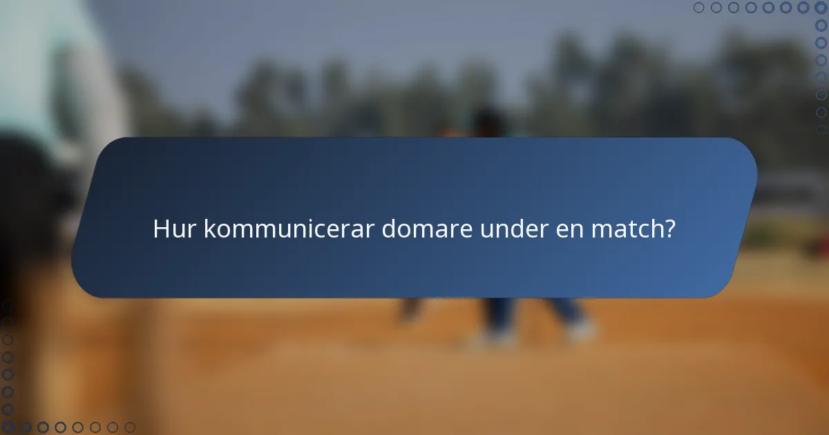 Hur kommunicerar domare under en match?