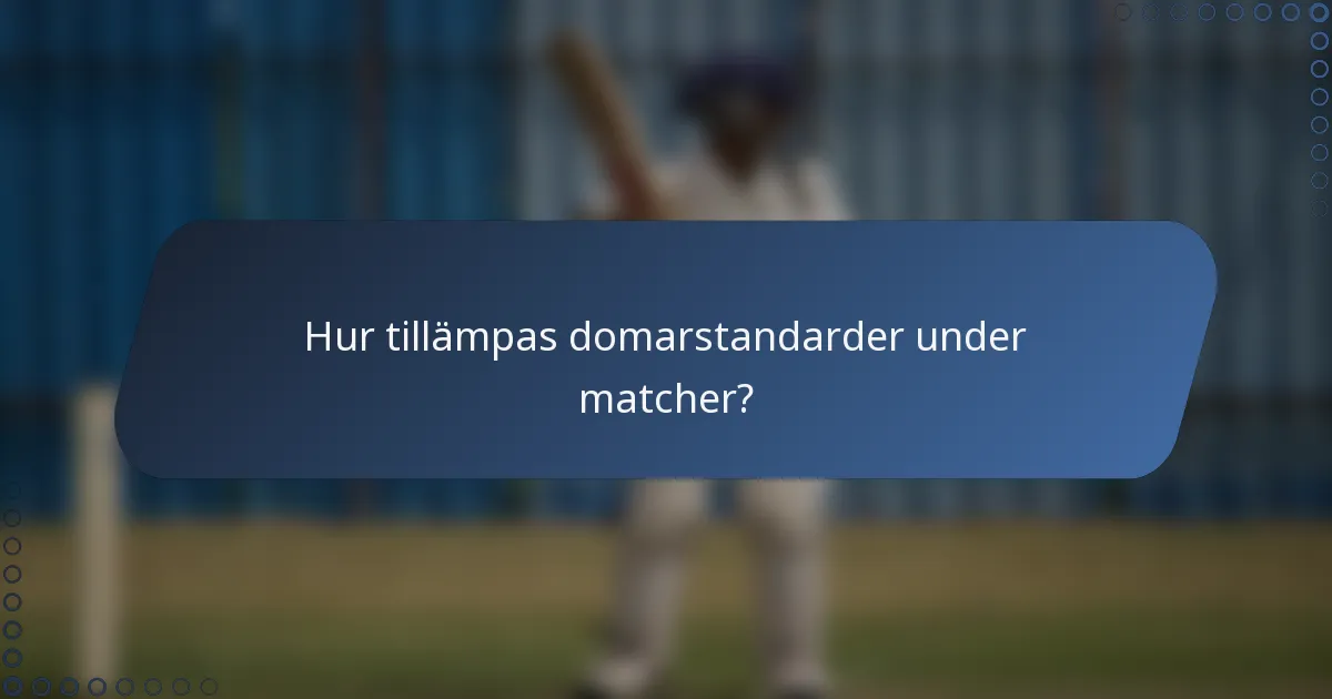 Hur tillämpas domarstandarder under matcher?