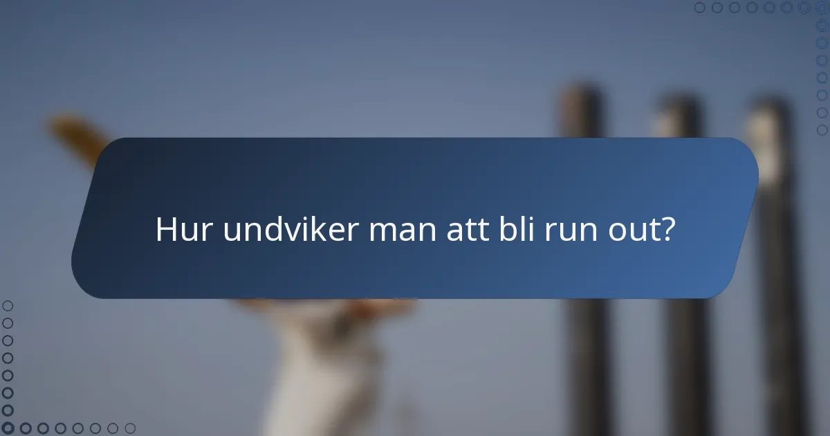 Hur undviker man att bli run out?