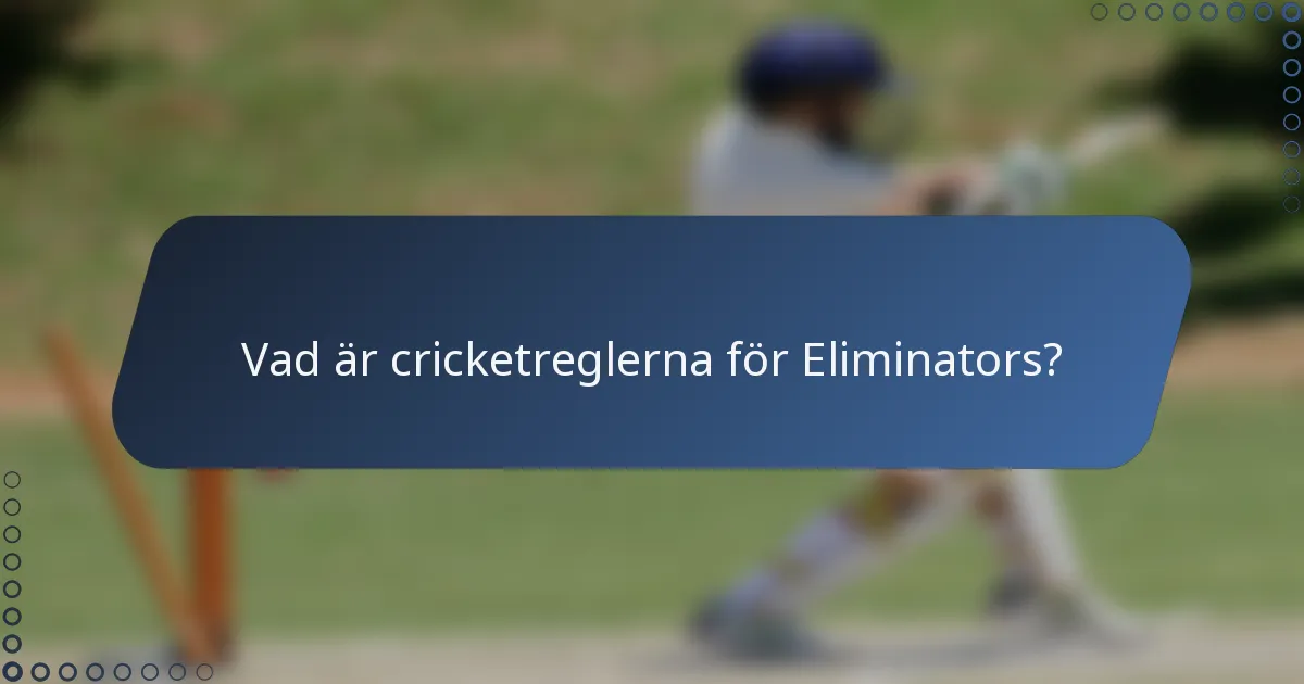 Vad är cricketreglerna för Eliminators?