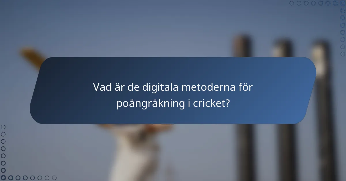 Vad är de digitala metoderna för poängräkning i cricket?