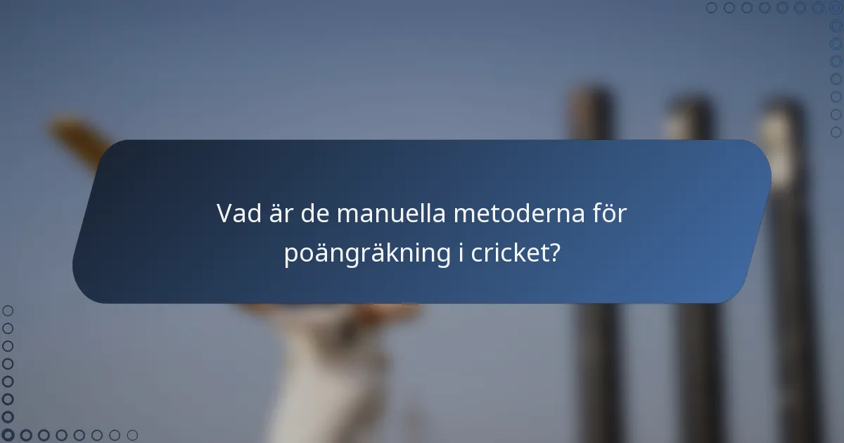 Vad är de manuella metoderna för poängräkning i cricket?