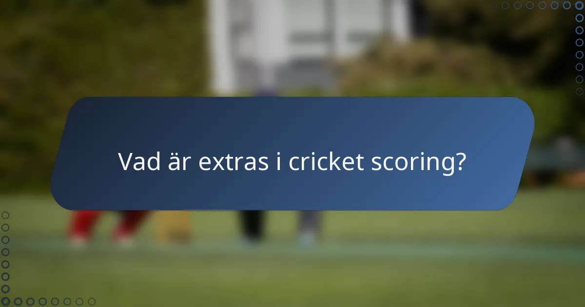 Vad är extras i cricket scoring?
