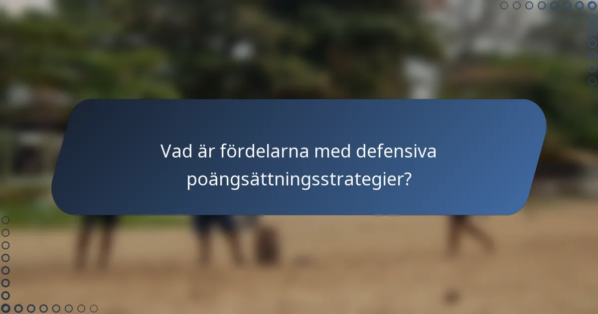 Vad är fördelarna med defensiva poängsättningsstrategier?
