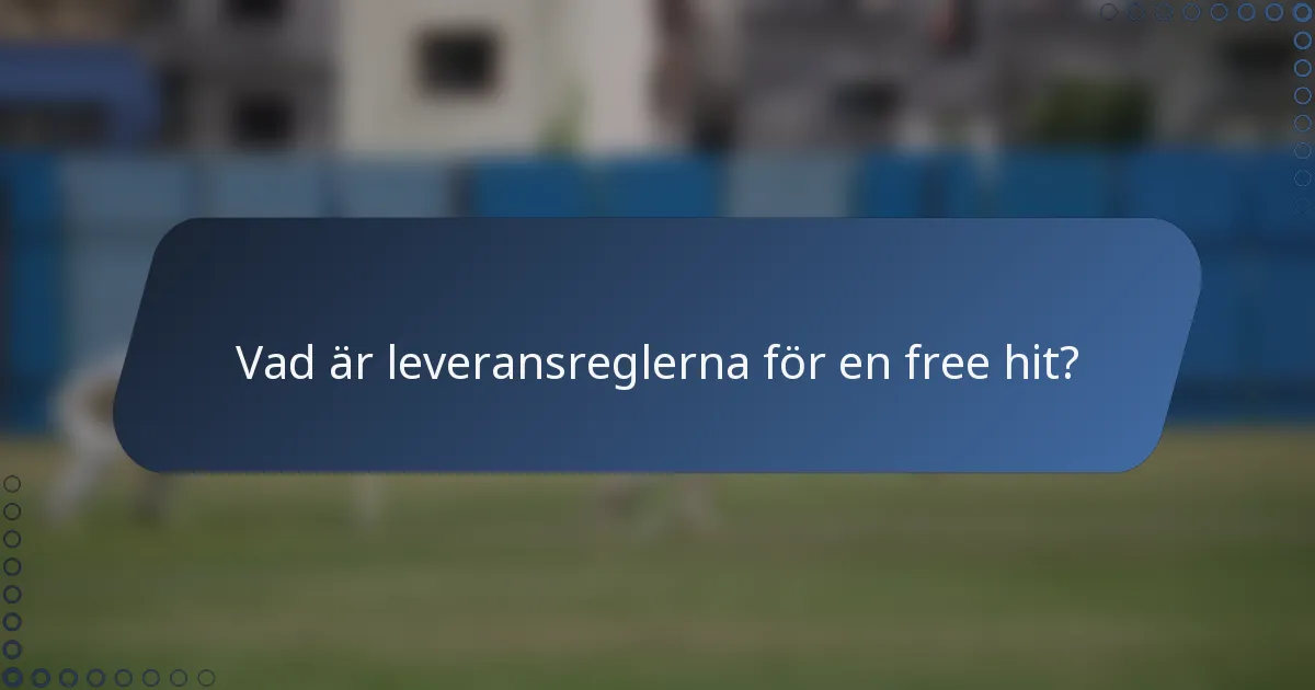 Vad är leveransreglerna för en free hit?