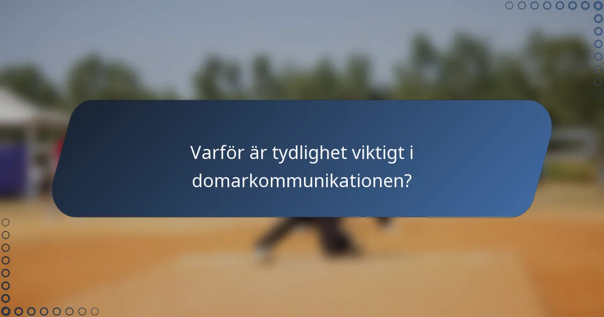 Varför är tydlighet viktigt i domarkommunikationen?