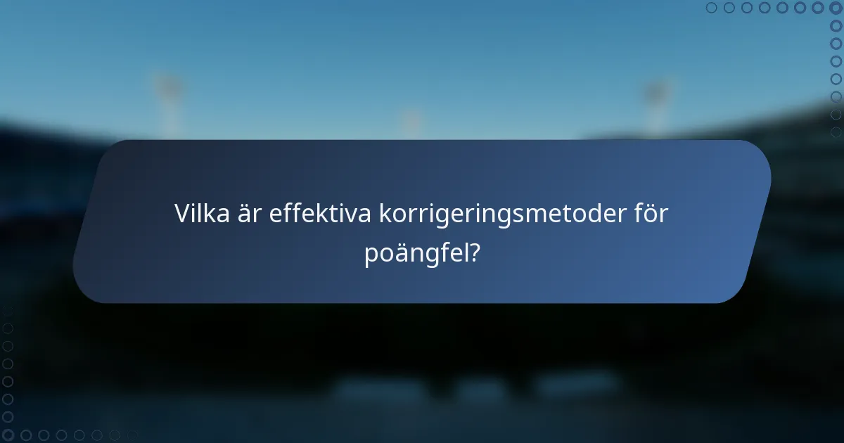 Vilka är effektiva korrigeringsmetoder för poängfel?