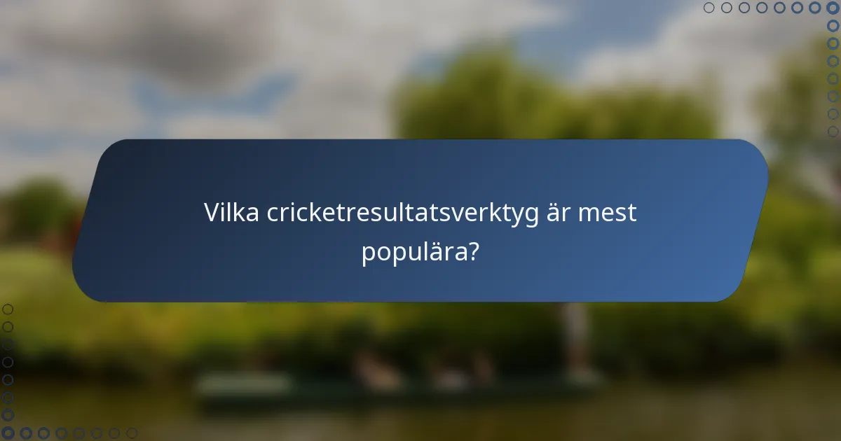 Vilka cricketresultatsverktyg är mest populära?