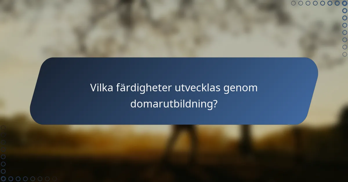 Vilka färdigheter utvecklas genom domarutbildning?