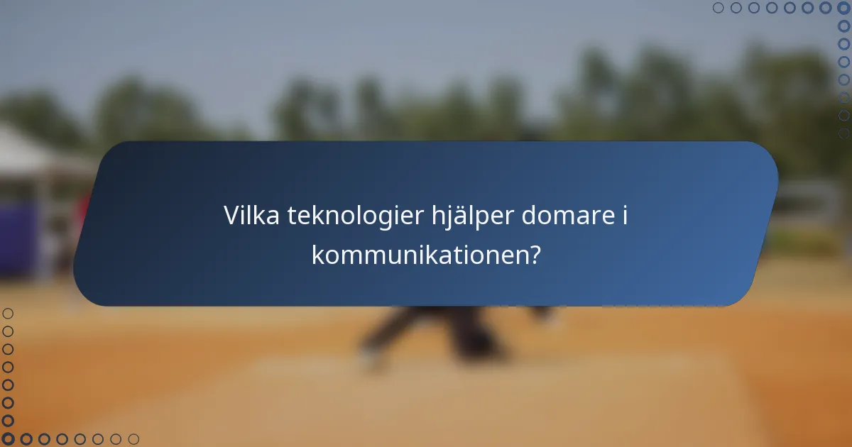 Vilka teknologier hjälper domare i kommunikationen?