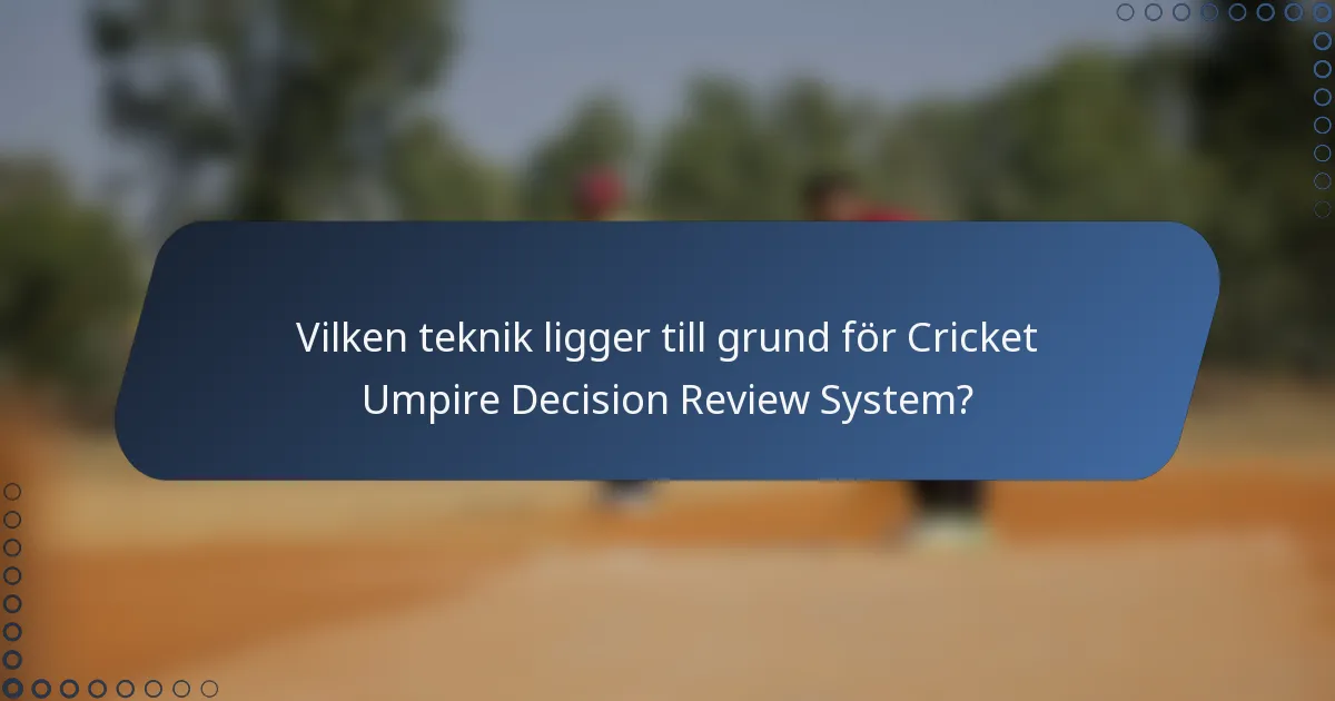 Vilken teknik ligger till grund för Cricket Umpire Decision Review System?